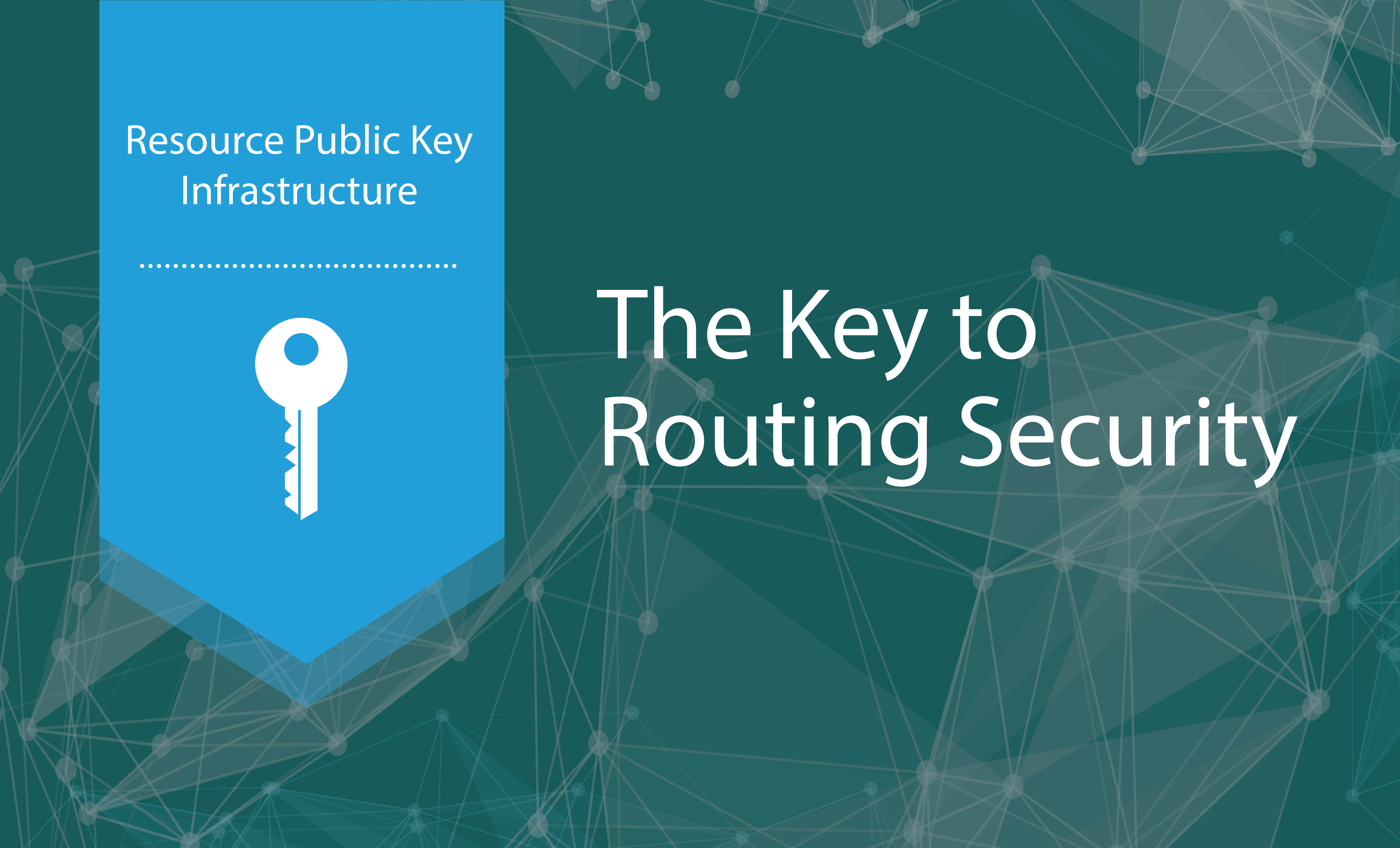 RPKI: The Key to Routing Security