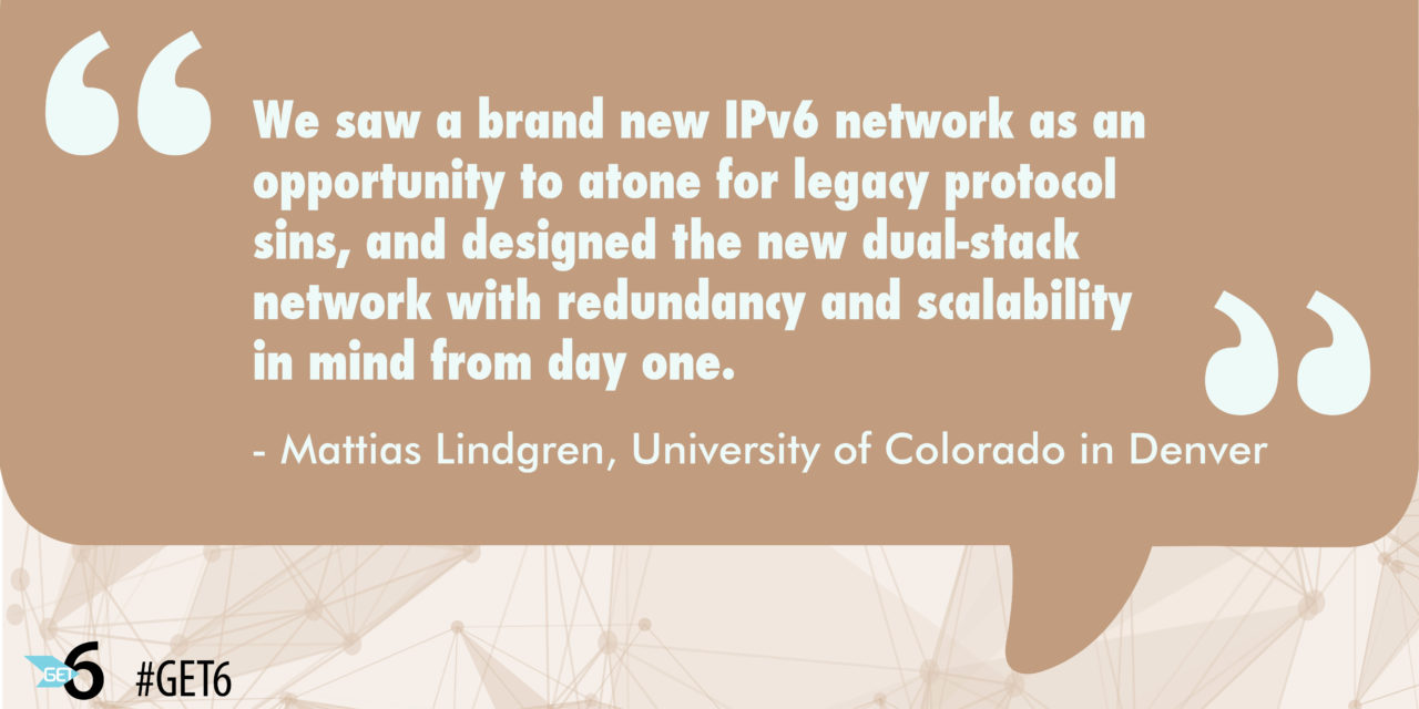“We saw a brand new IPv6 network as an opportunity to atone for legacy protocol sins, and designed the new dual-stack network with redundancy and scalability in mind from day one.