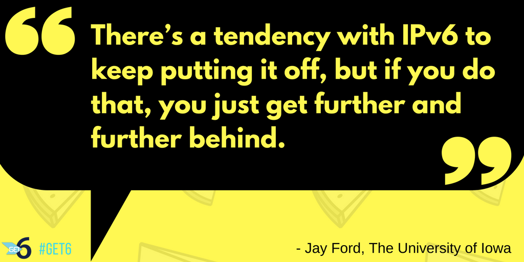 &ldquo;I think there’s a tendency with IPv6 to keep putting it off, but if you do that, you just get further and further behind&rdquo;