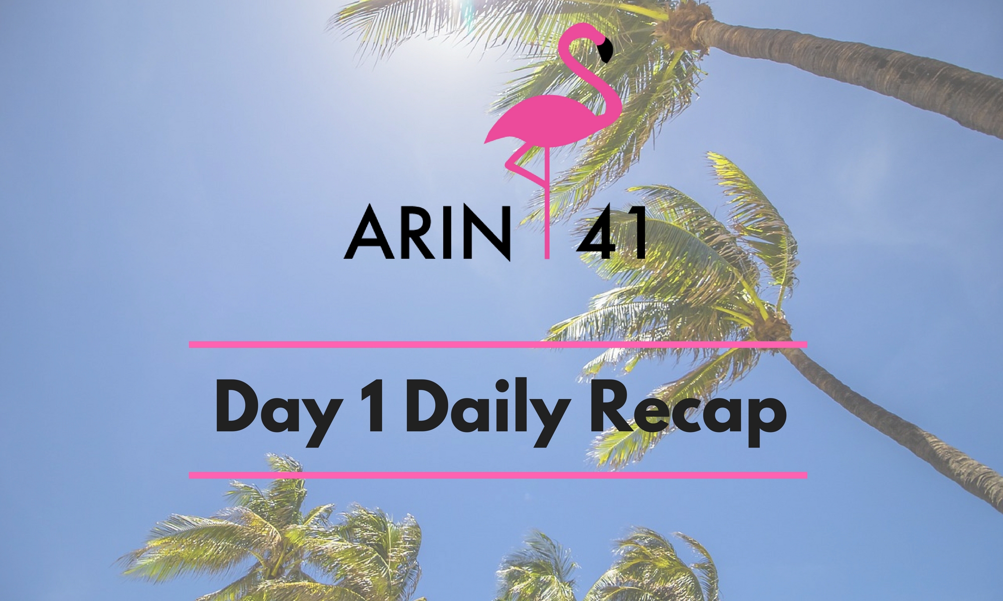 ARIN 41 Day 1 Daily Recap