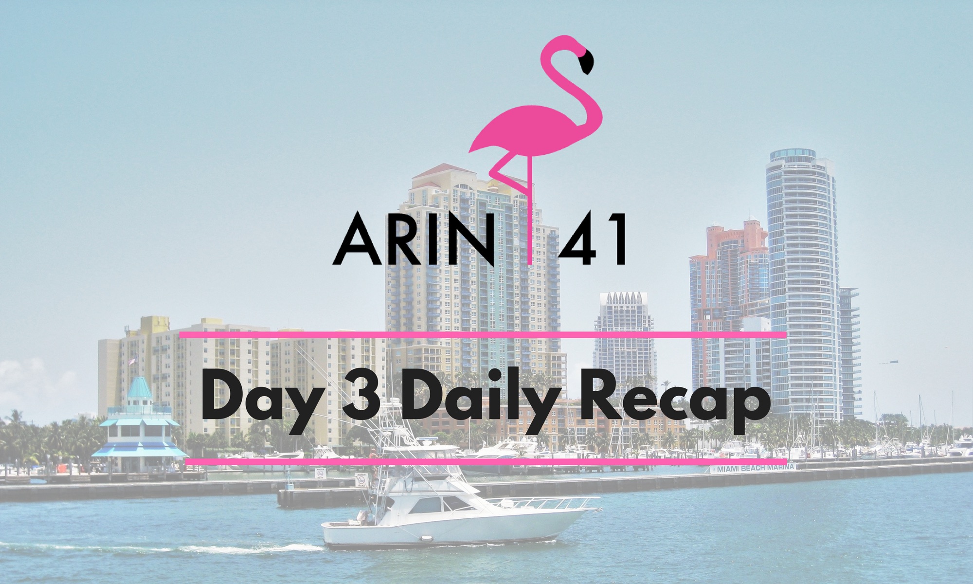 ARIN 41 Day 3 Daily Recap