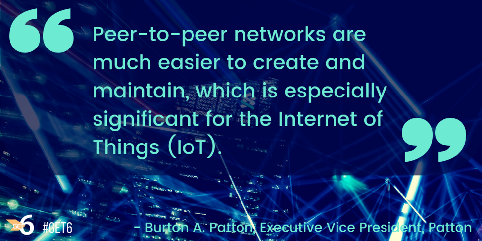 “Peer-to-peer networks are much easier to create and maintain.  These issues are now especially significant  given the rise of the Internet of Things (IoT)