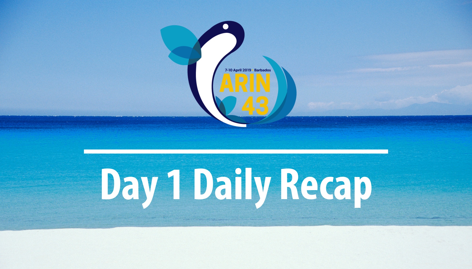 ARIN 43 Day 1 Daily Recap