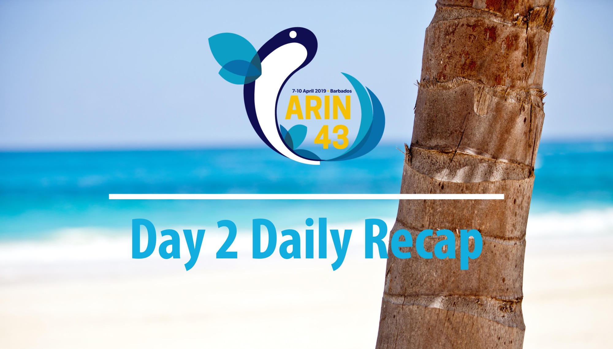 ARIN 43 Day 2 Daily Recap