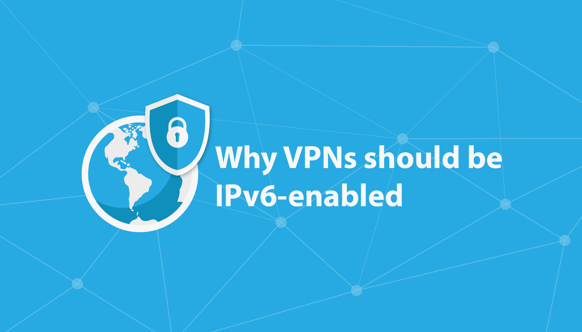 Why VPNs Should Be IPv6-Enabled