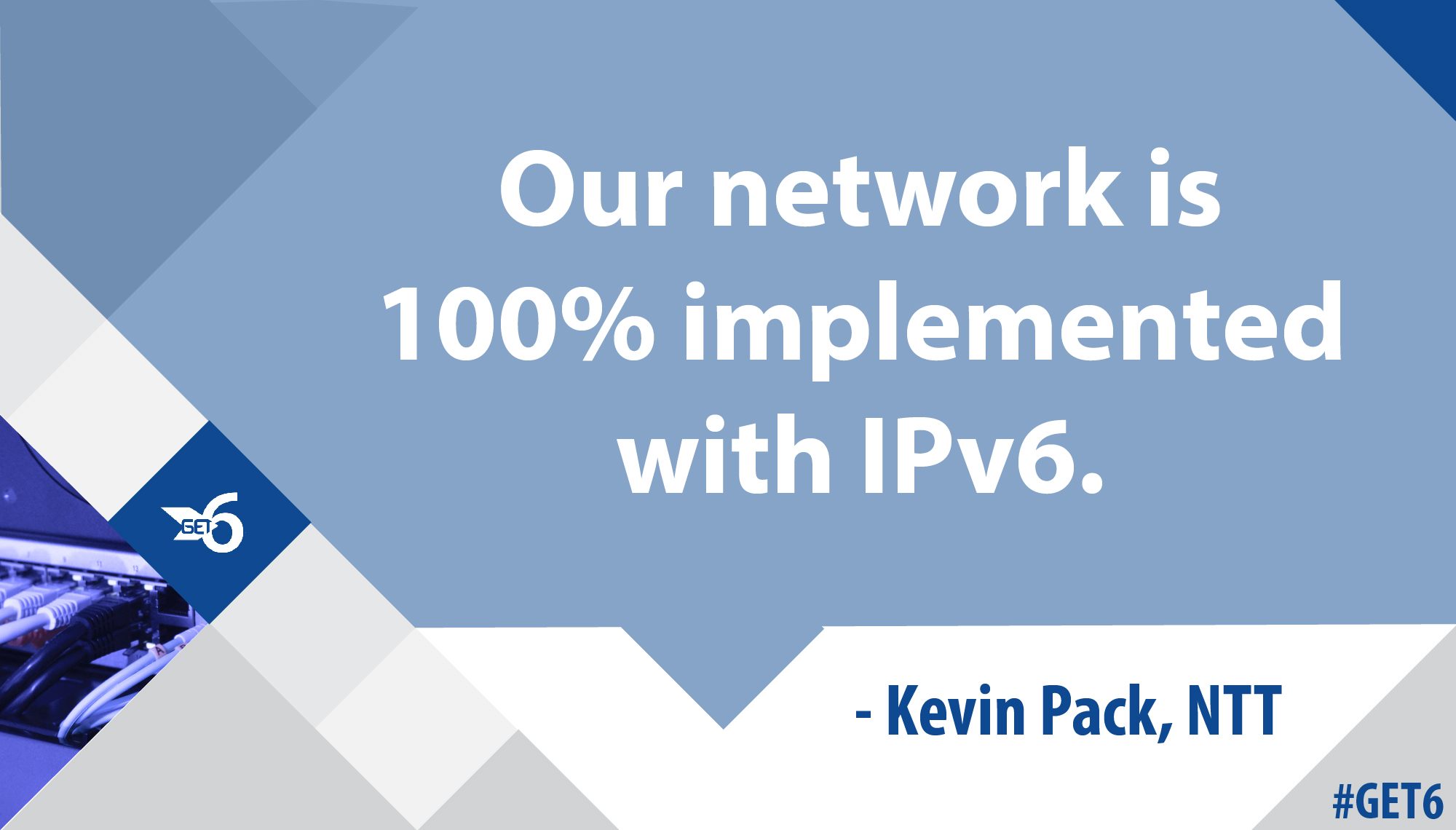 “Our network is 100% implemented with IPv6.”