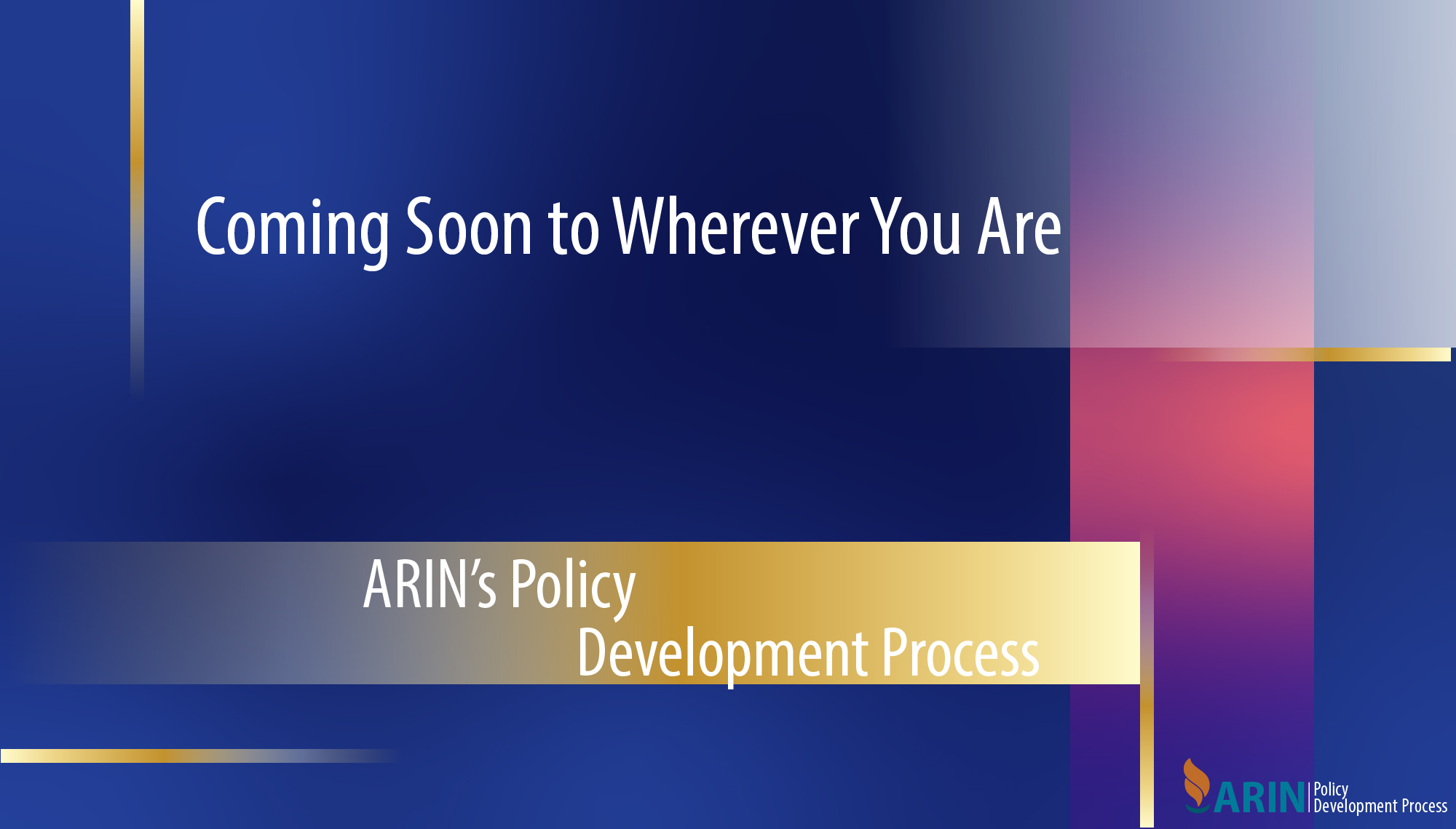 ARIN’s Policy Development Process - Coming Soon to Wherever You Are