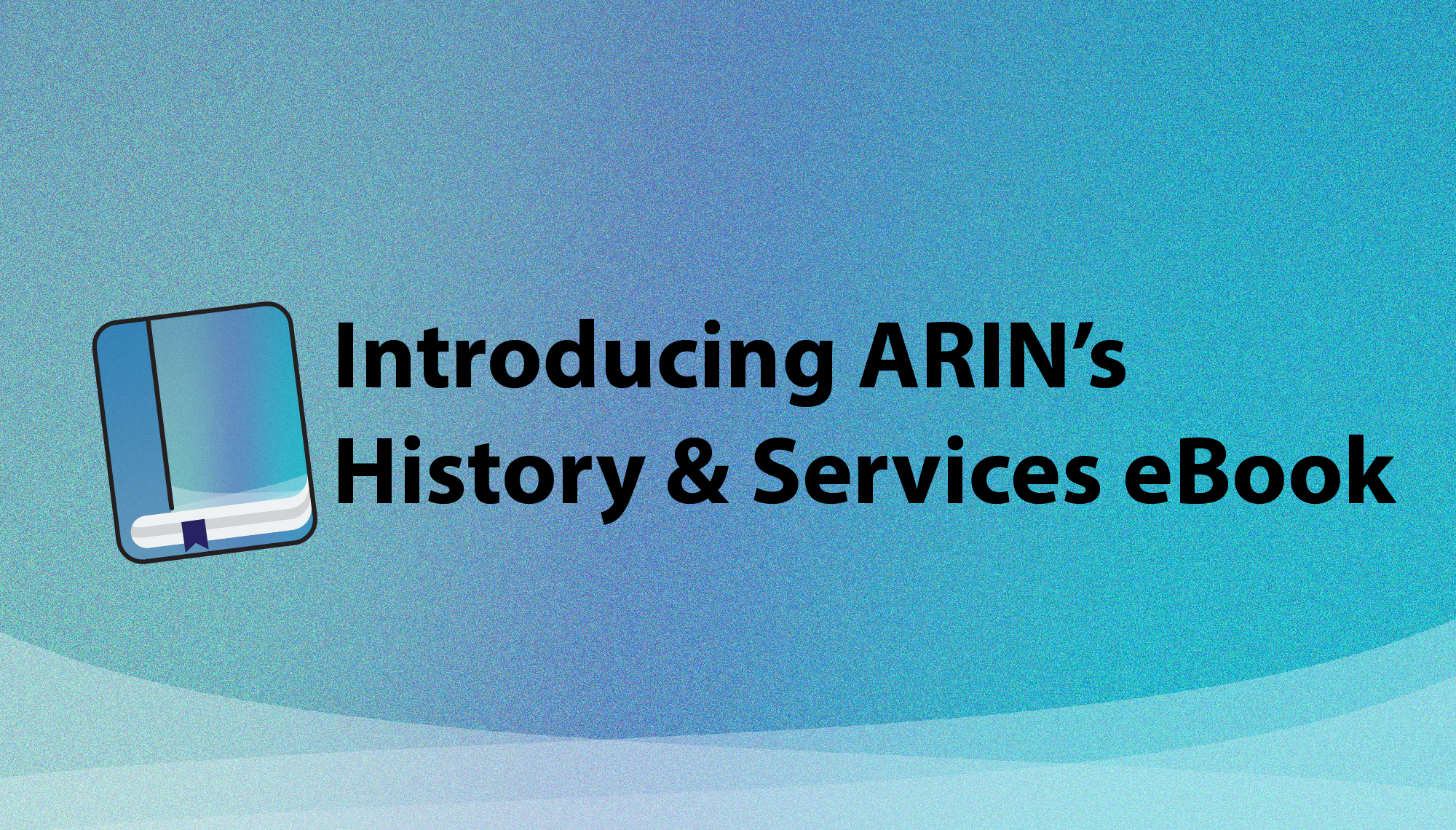 Introducing ARIN's History & Services eBook!