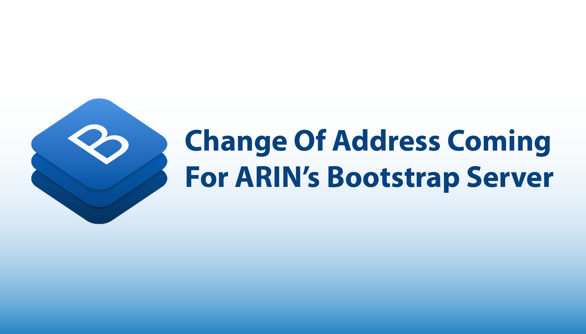 Buckle up: Change of address coming for ARIN’s Bootstrap Server