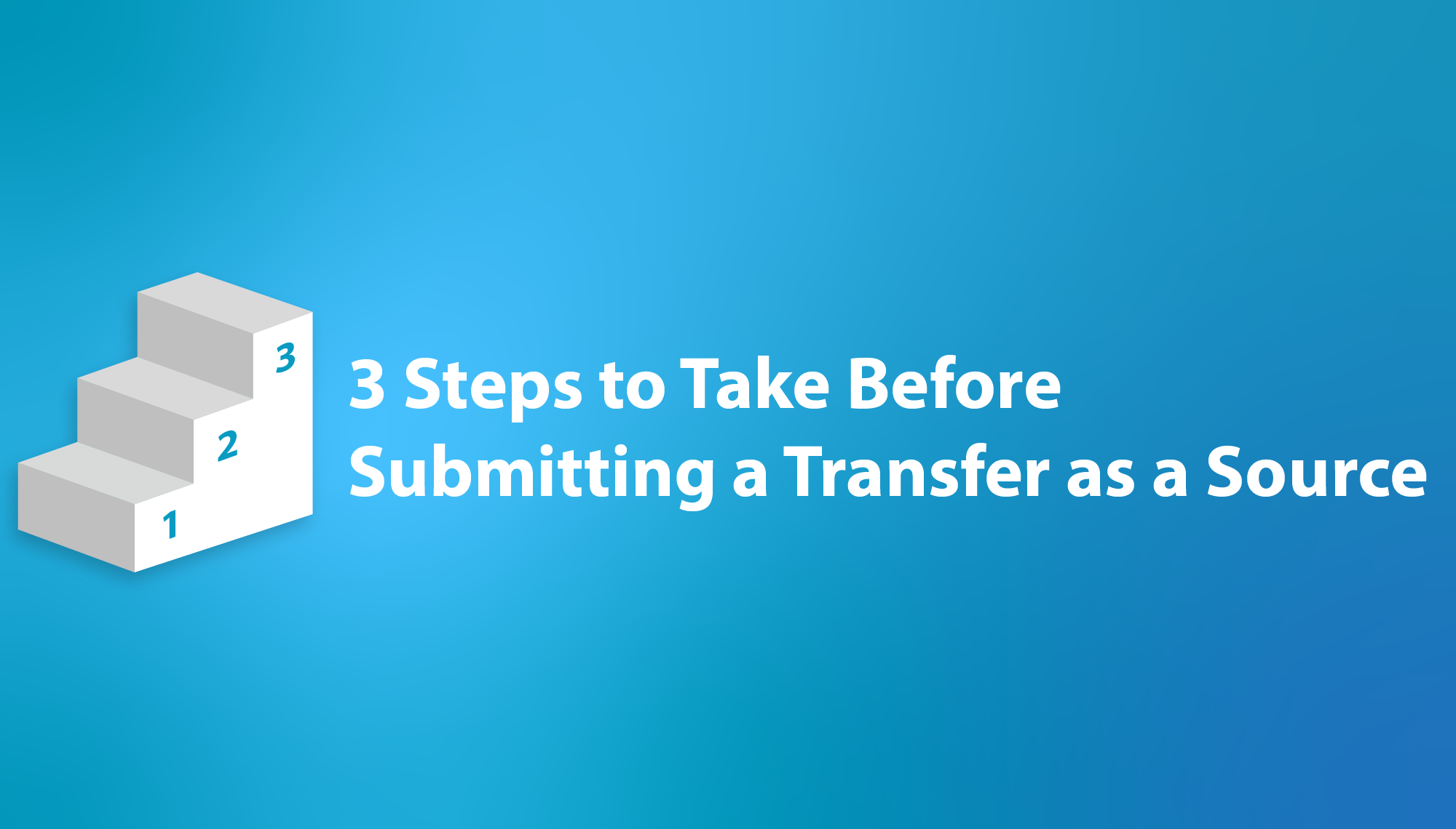 3 Steps to Take Before Submitting a Transfer as a Source