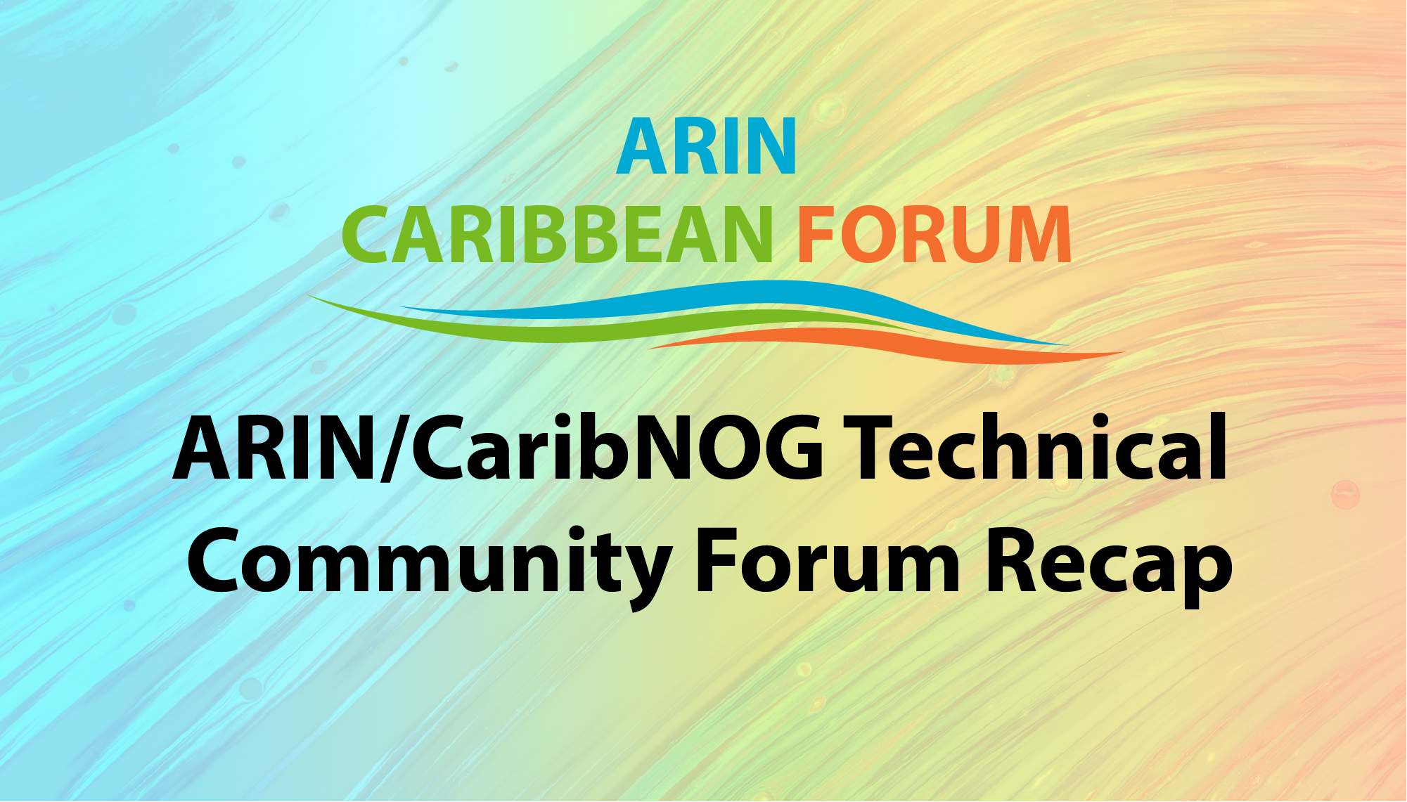 ARIN/CaribNOG Technical Community Forum Recap