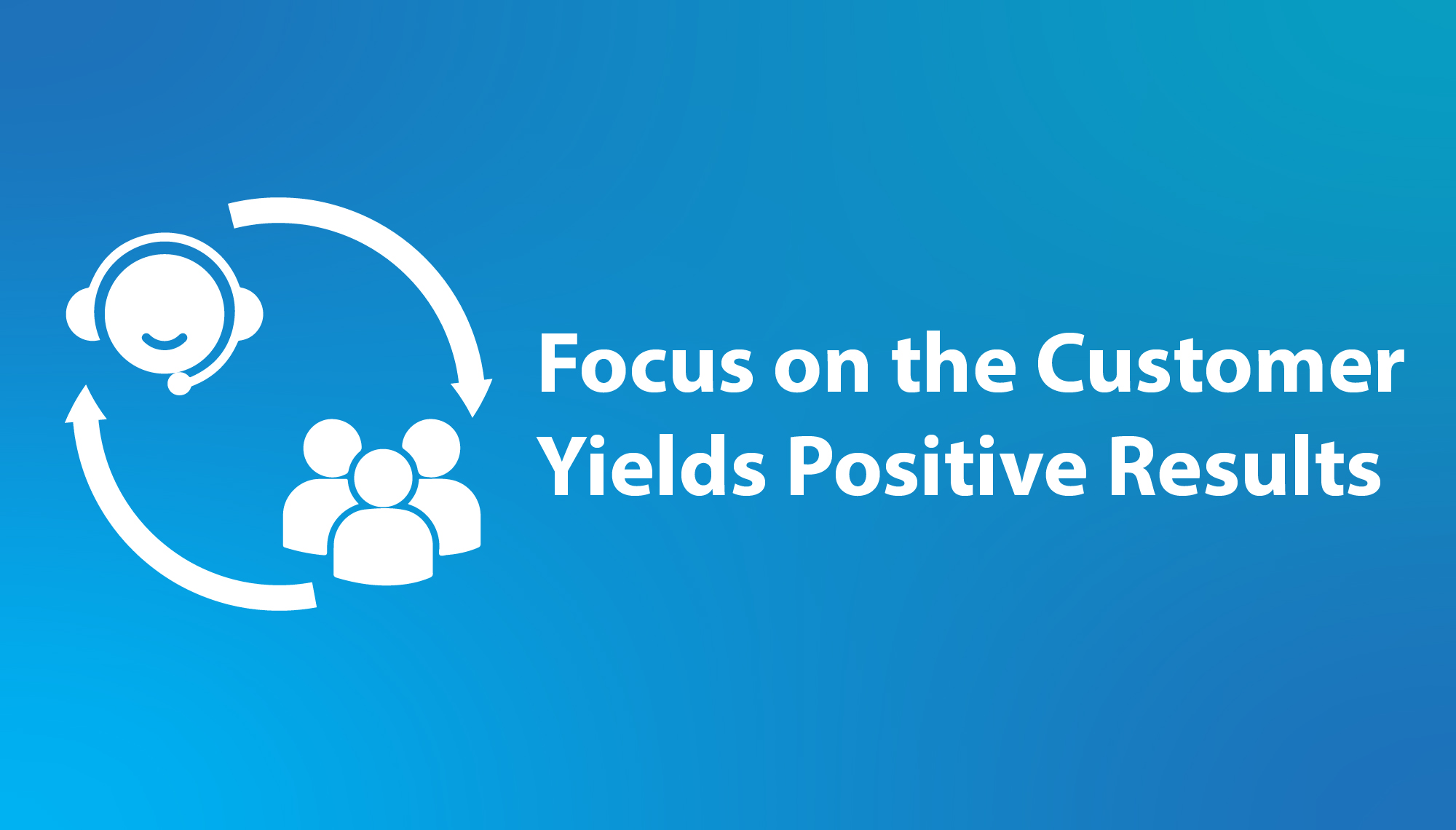 Focus on the Customer Yields Positive Results