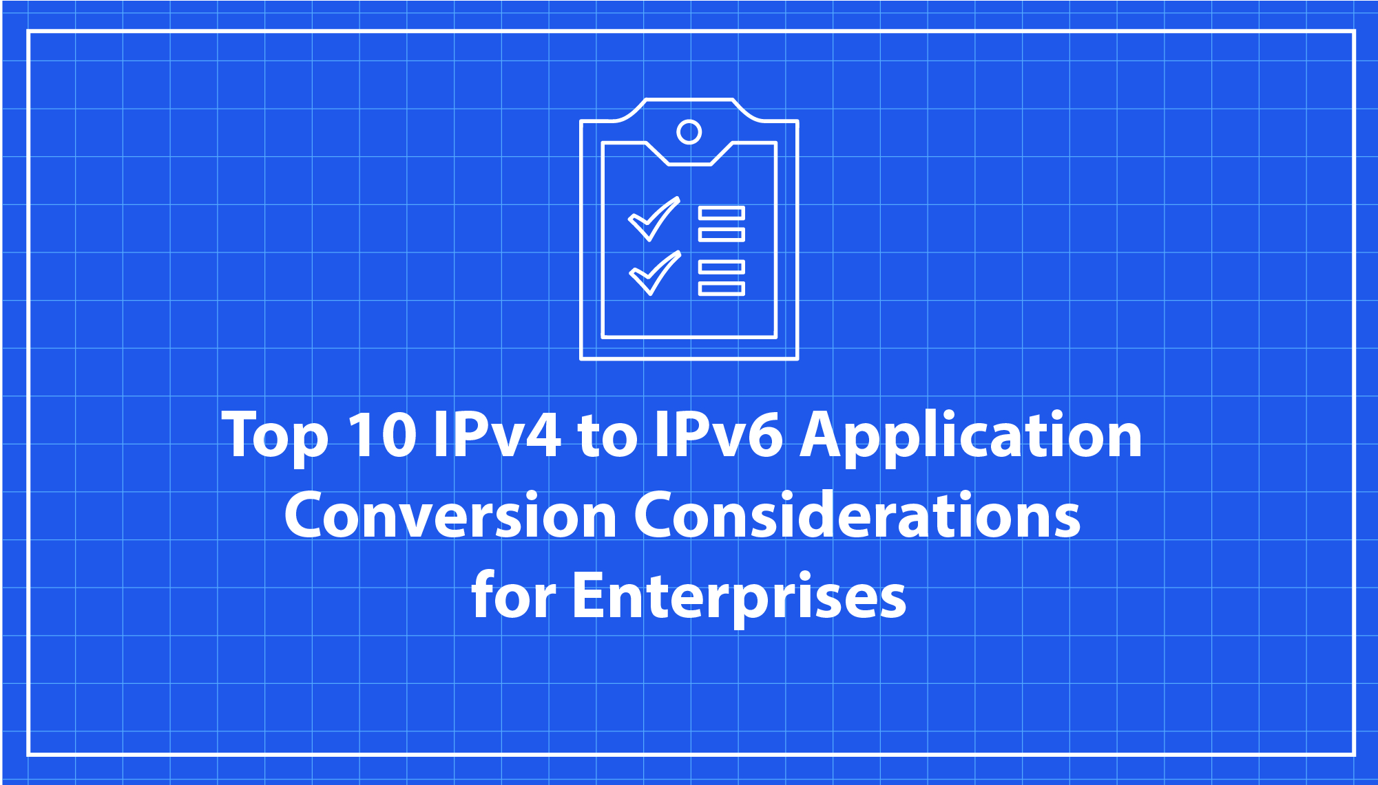 Top 10 IPv4 to IPv6 Application Conversion Considerations for Enterprises