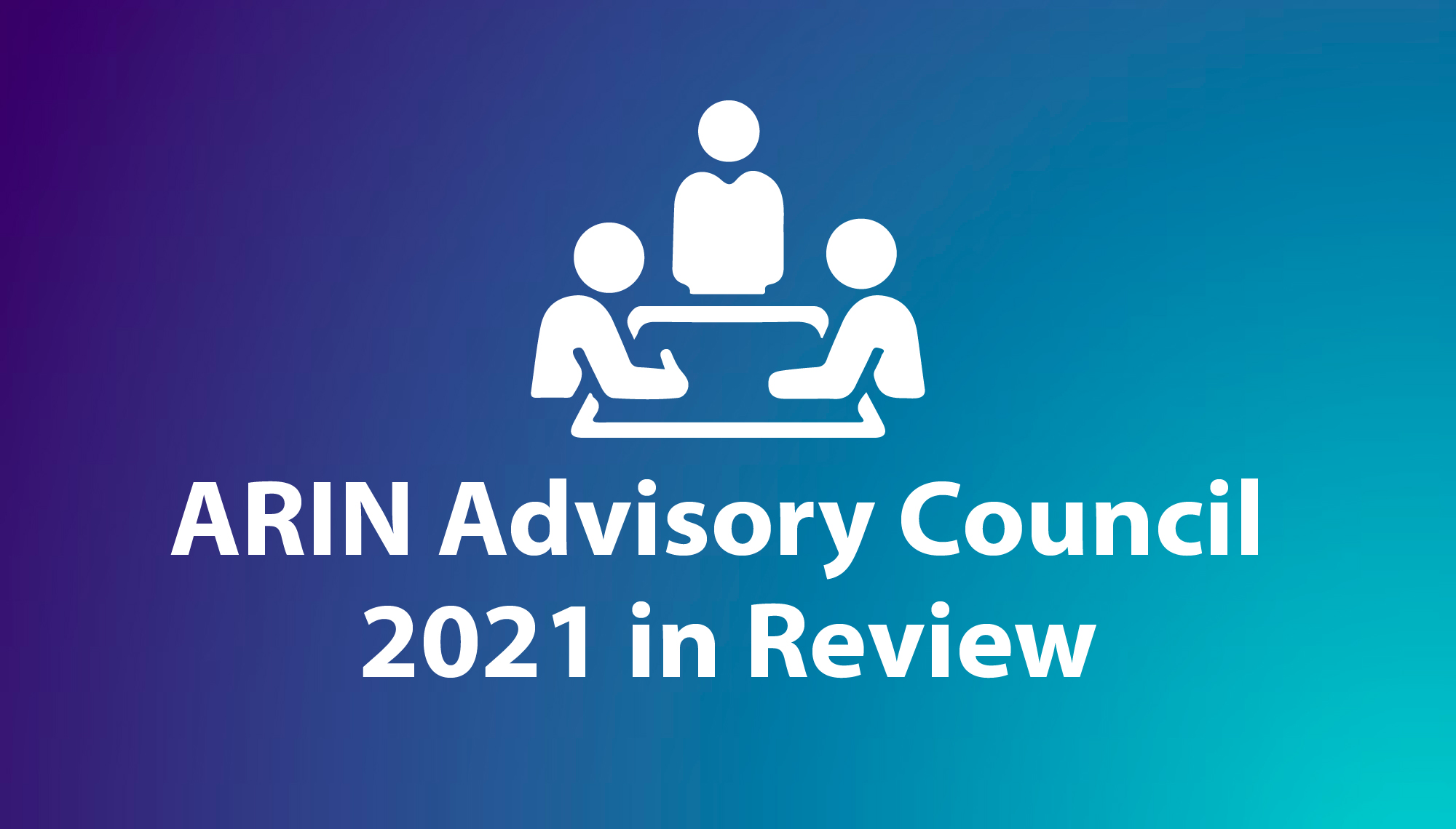 ARIN Advisory Council - 2021 in Review