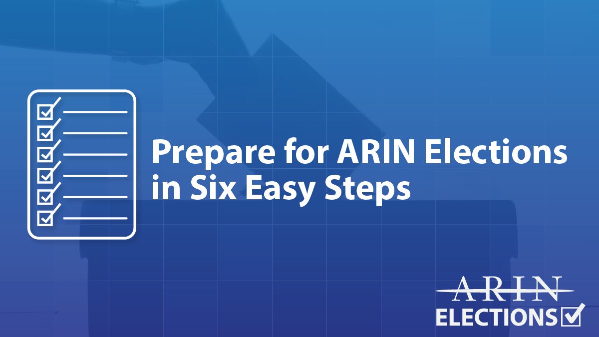 Read the blog Prepare for ARIN Elections in Six Easy Steps