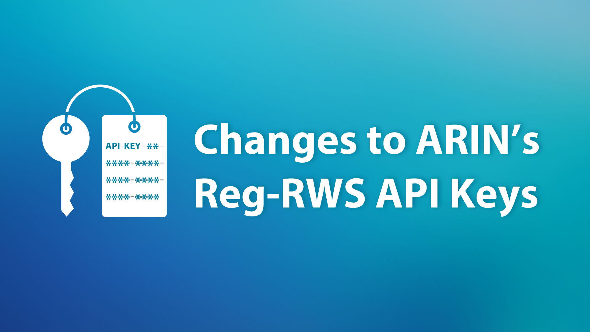 Changes Coming to ARIN’s Reg-RWS API Keys for Increased Security