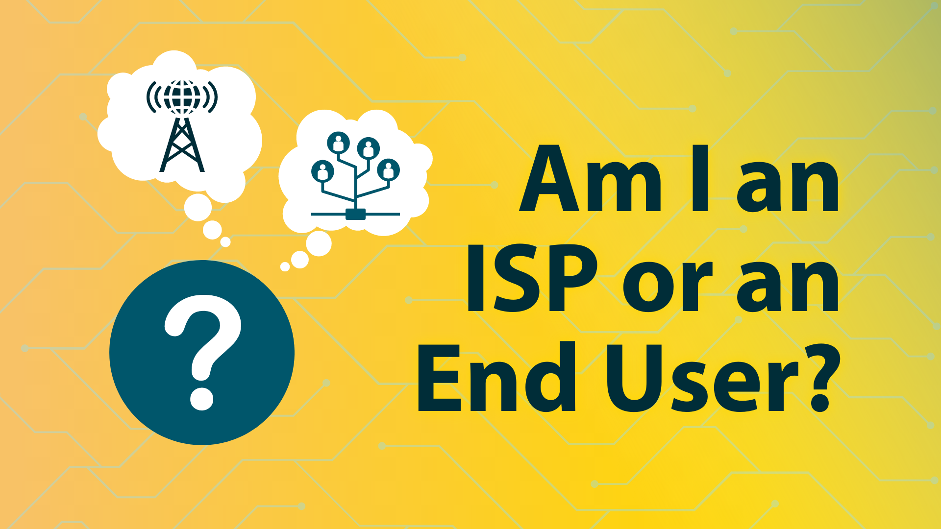 ISPs and LIRs and End Users, Oh My!