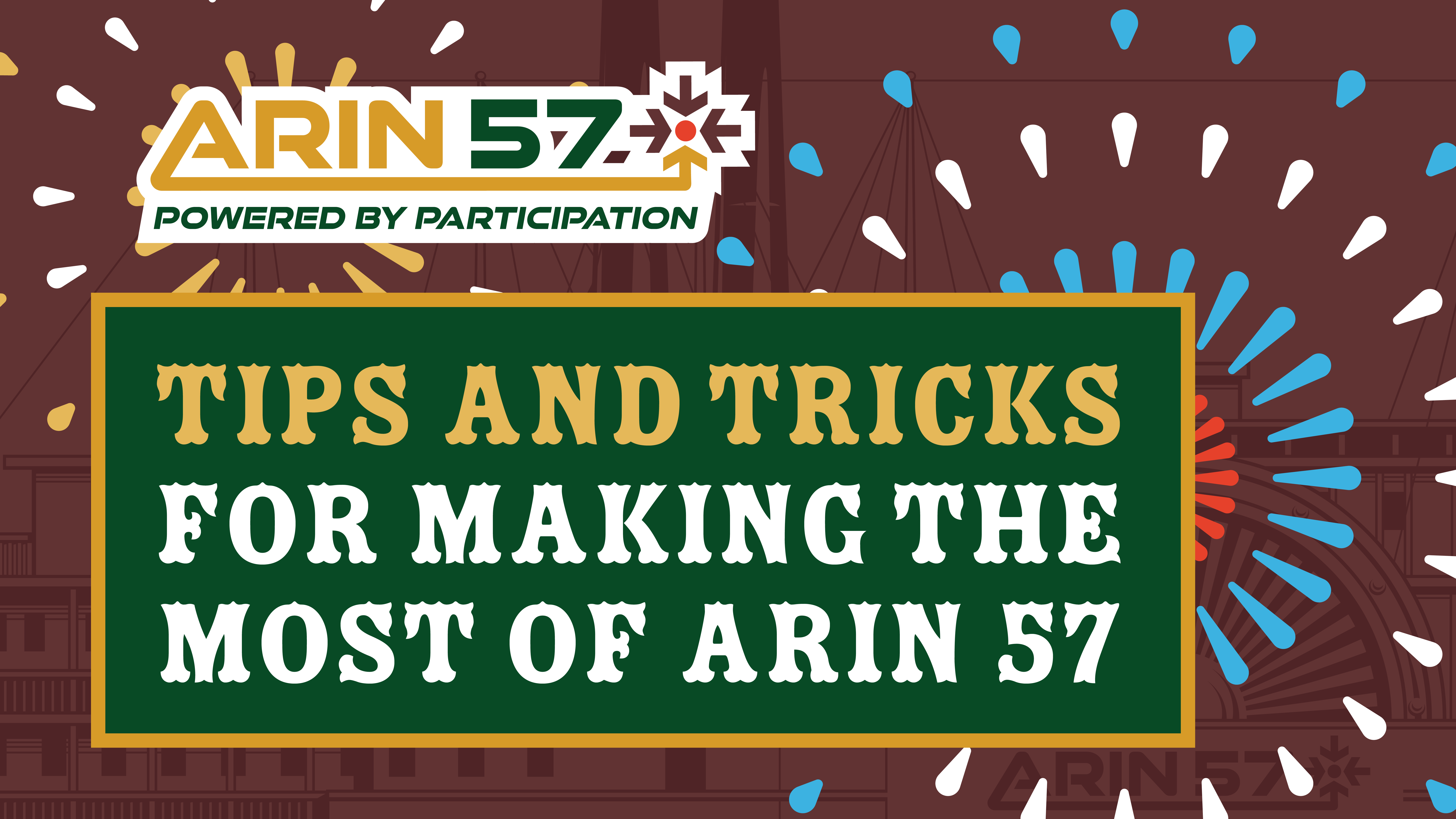 Tips and Tricks for Making the Most of ARIN 57