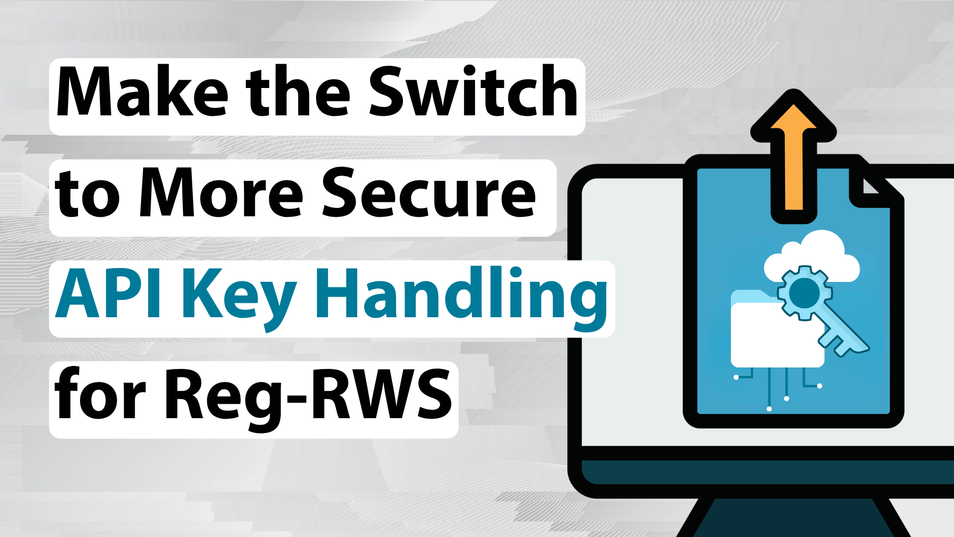 Read the blog Make the Switch to More Secure API Key Handling for Reg-RWS