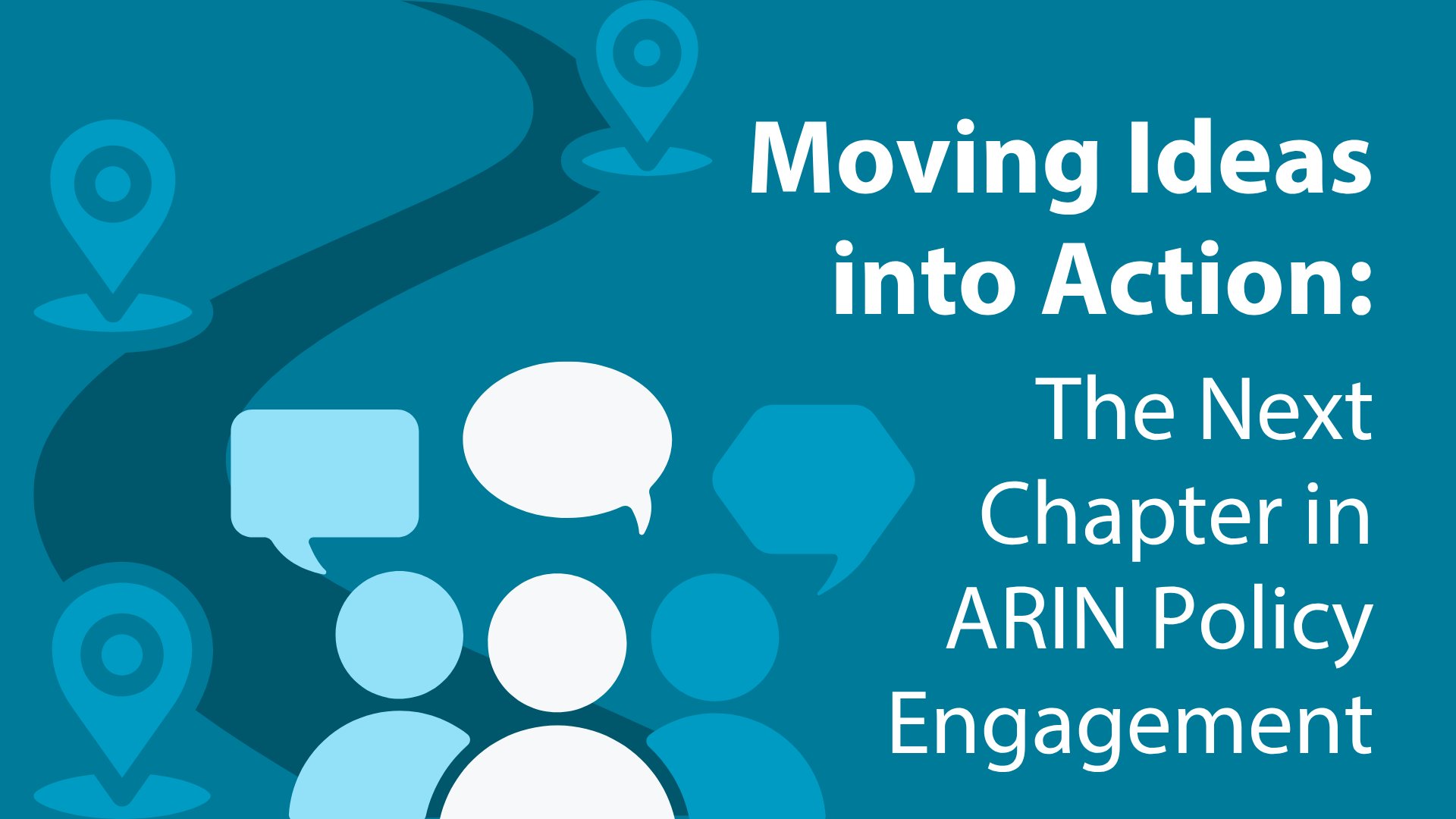 Read the blog Moving Ideas into Action: The Next Chapter in ARIN Policy Engagement