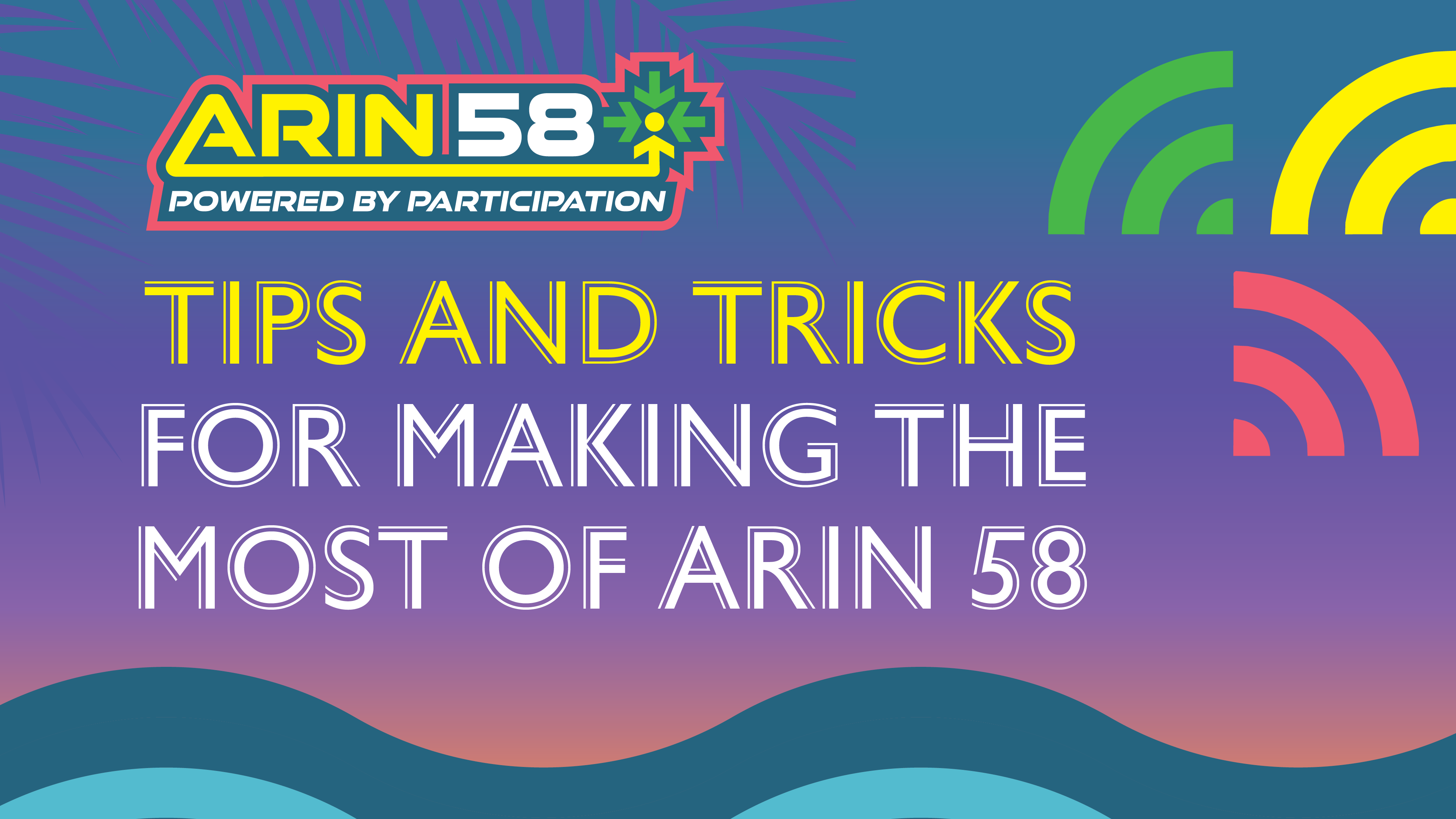 Tips and Tricks for Making the Most of ARIN 58